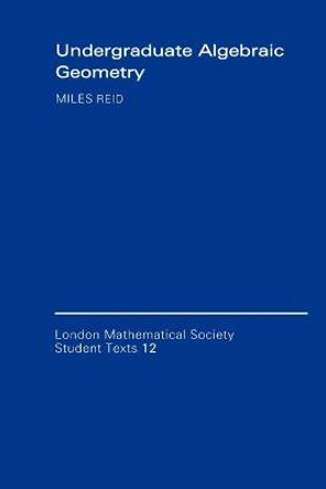 Undergraduate Algebraic Geometry by Miles Reid