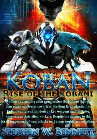 Koban: Rise of the Kobani by Stephen W Bennett 9781493608133