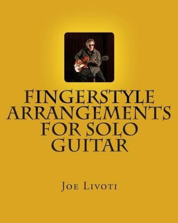 Fingerstyle Arrangements for Solo Guitar by Joe Livoti 9781493608980