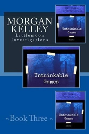 Unthinkable Games: Littlemoon Investigations by Morgan Kelley 9781493611898