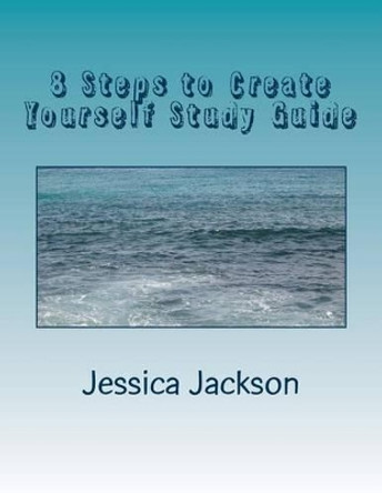 8 Steps to Create Yourself Study Guide by Jessica Jackson 9781493638772