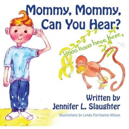 Mommy, Mommy, Can You Hear? by Jennifer L Slaughter 9781493646265