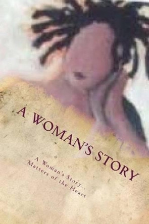 A Woman's Story...Matters of the Heart by Monica R Pickett-Pittman 9781493647118