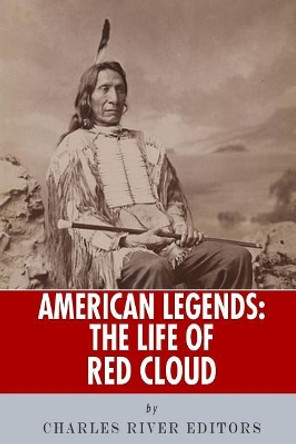 American Legends: The Life of Red Cloud by Charles River 9781493649921