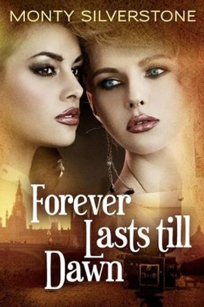 Forever Lasts Till Dawn by Monty Silverstone 9781493654512