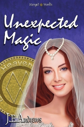 Unexpected Magic by J E Andrews 9781493664887