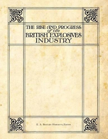 The Rise and Progress of the British Explosives Industry by E A Brayley Hodgetts 9781493688449