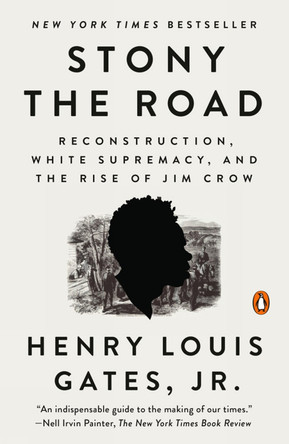 Stony The Road: Reconstruction, White Supremacy, and the Rise of Jim Crow by Henry Louis Gates