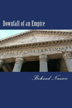 Downfall of an Empire by Behzad Nazari 9781493700950