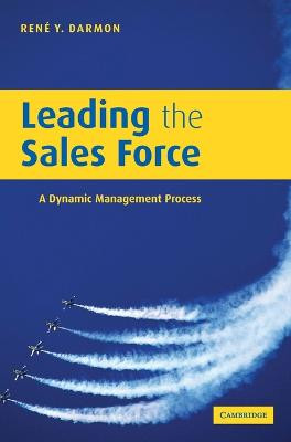 Leading the Sales Force: A Dynamic Management Process by Rene Y. Darmon