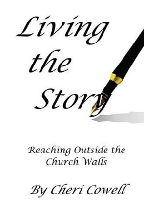 Living the Story: Reaching Outside the Church Walls by Cheri Cowell 9781493705740