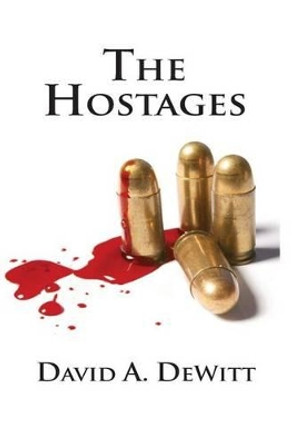 The Hostages by David a DeWitt 9781493713516