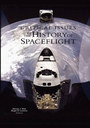 Critical Issues in the History of Spaceflight by PH D Steven J Dick 9781493716630