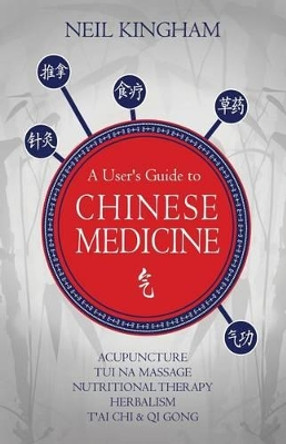 A User's Guide To Chinese Medicine by Neil Kingham 9781493720439