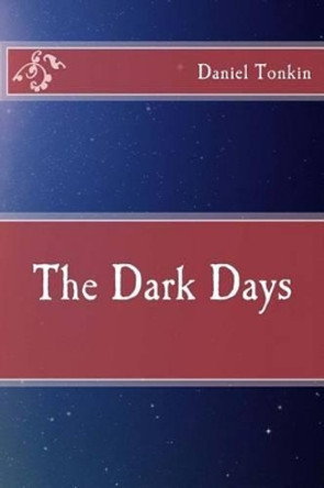 The Dark Days by Daniel Tonkin 9781493722785