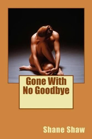 Gone With No Goodbye by Shane Shaw 9781493734436