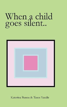 When a child goes silent by Tasos Yacalis 9781493728206