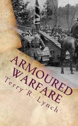 Armoured Warfare: British influence and Blitzkrieg in twenty-first century by Terry R Lynch 9781493733569