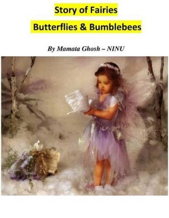 Story of Fairies: - Butterflies & Bumblebees by Mamata Ghosh Ninu 9781493769148