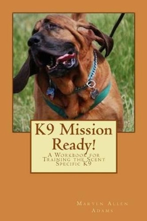 K9 Mission Ready!: A Workbook for Training the Scent Specific K9 by Richard Harvey 9781493773343