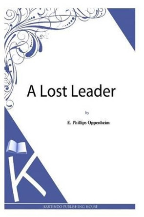 A Lost Leader by Edward Phillips Oppenheim 9781493789474