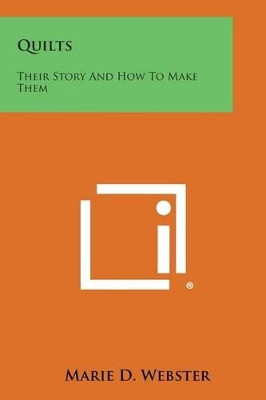 Quilts: Their Story and How to Make Them by Marie D Webster 9781494073473