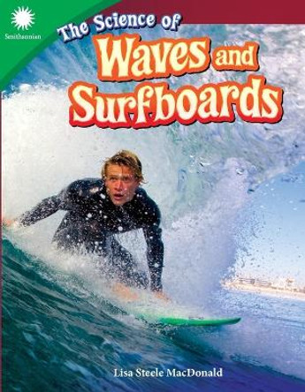 The Science of Waves and Surfboards (Grade 4) by Lisa Steele MacDonald 9781493867059