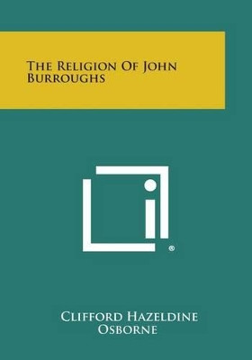 The Religion of John Burroughs by Clifford Hazeldine Osborne 9781494009854