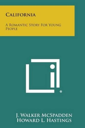 California: A Romantic Story for Young People by J Walker McSpadden 9781494015237