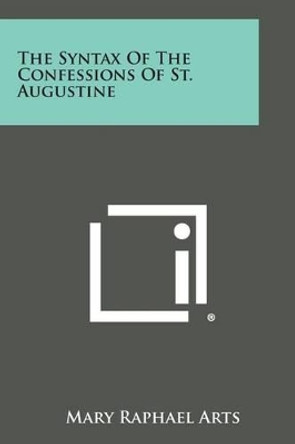 The Syntax of the Confessions of St. Augustine by Mary Raphael Arts 9781494024840