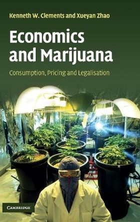 Economics and Marijuana: Consumption, Pricing and Legalisation by Kenneth W. Clements