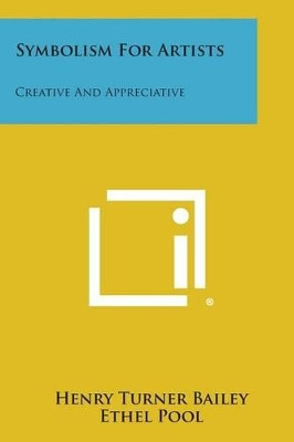 Symbolism for Artists: Creative and Appreciative by Henry Turner Bailey 9781494057350