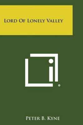 Lord of Lonely Valley by Peter B Kyne 9781494075590