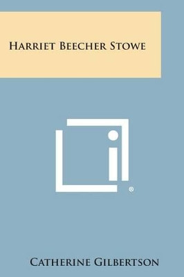 Harriet Beecher Stowe by Catherine Gilbertson 9781494095000