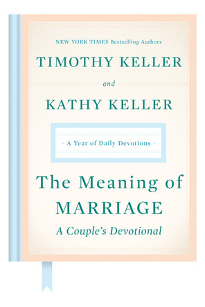 The Meaning of Marriage: A Couple's Devotional: A Year of Daily Devotions by Timothy Keller