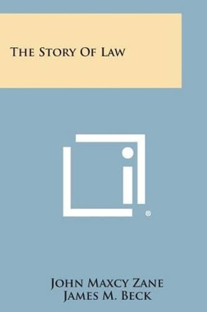 The Story of Law by John Maxcy Zane 9781494116217