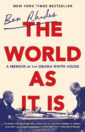 The World as It Is: A Memoir of the Obama White House by Ben Rhodes