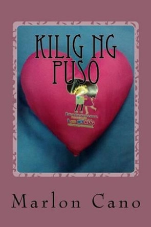 Kilig Ng Puso by MR Marlon Gonzales Cano 9781494224080