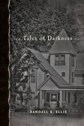 Tales of Darkness by Randall S Ellis 9781494226947