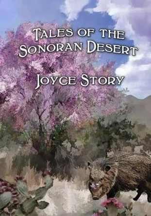 Tales of The Sonoran Desert by Joyce Story 9781494228125