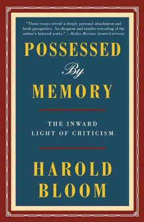 Possessed by Memory: The Inward Light of Criticism by Harold Bloom