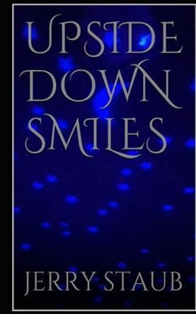 Upside Down Smiles by Jerry Staub 9781494253608