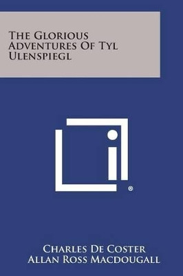 The Glorious Adventures of Tyl Ulenspiegl by Charles de Coster 9781494114787