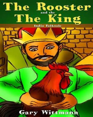 Rooster and the King India Folk Tale by Gary Wittmann 9781494258160