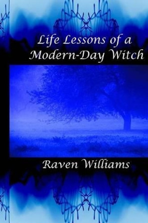 Life Lessons of a Modern-Day Witch by Raven Williams 9781494274559