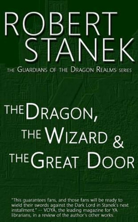 The Dragon, the Wizard & the Great Door (Guardians of the Dragon Realms) by Robert Stanek 9781494277567