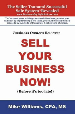 Business Owners Beware: Sell Your Business Now!: (Before it's too late!) by Jean Boles 9781494282349