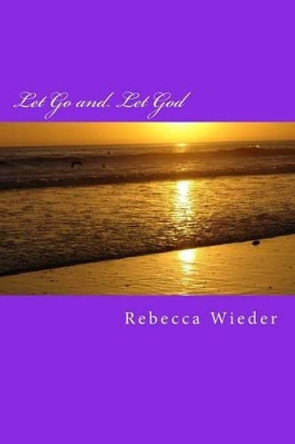 Let Go and Let God by Rebecca Wieder 9781494312466