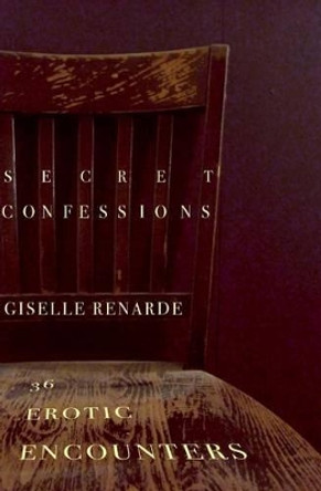 Secret Confessions: 36 Erotic Encounters by Giselle Renarde 9781494311575