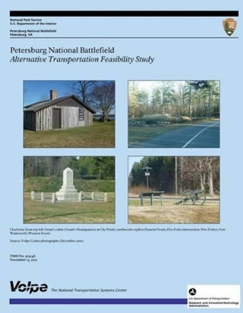 Petersburg National Battlefield Alternative Transportation Feasibility Study by U S Department of Transportation 9781494345884